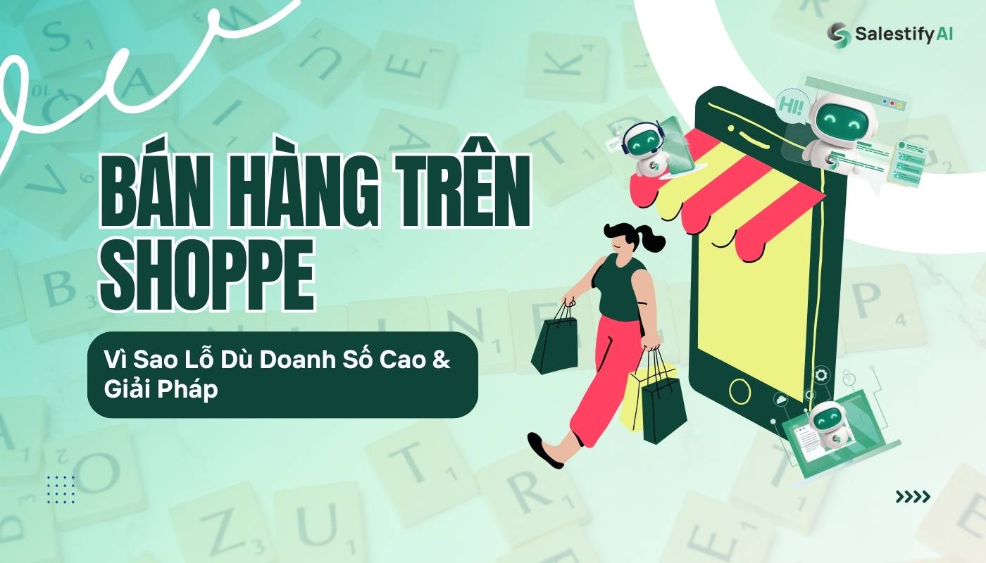 Bán Hàng Trên Shoppe: Vì Sao Lỗ Dù Doanh Số Cao & Giải Pháp